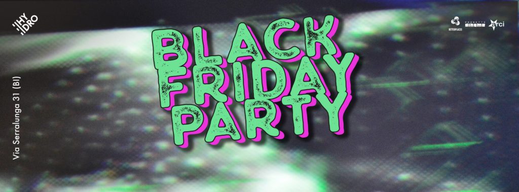 Black Friday Party, Spazio Hydro, 2017