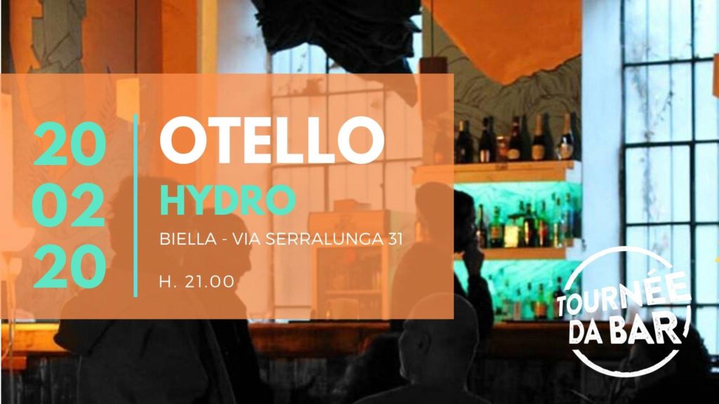 Otello, Tournee da Bar, Spazio Hydro, 2020